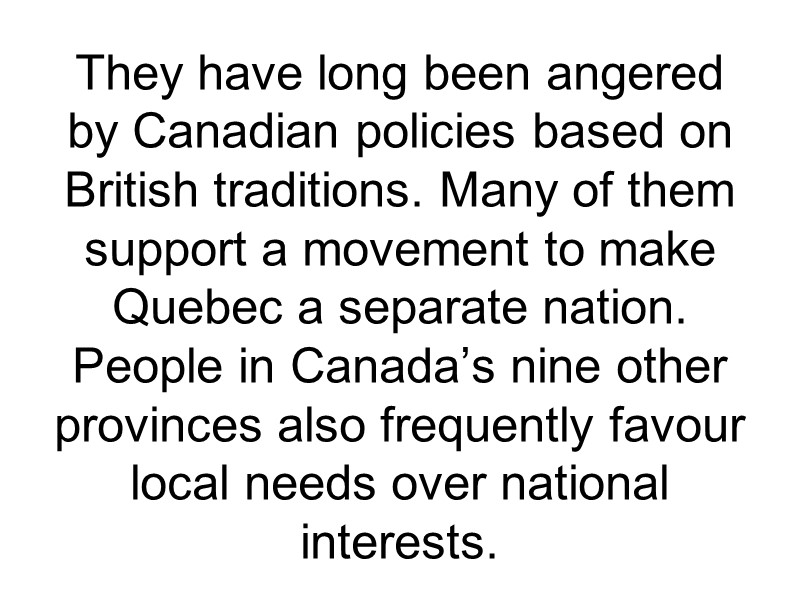 They have long been angered by Canadian policies based on British traditions. Many of